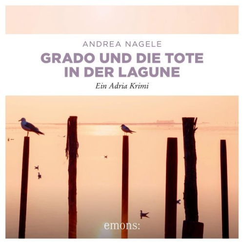 Andrea Nagele - Grado und die Tote in der Lagune - Commissaria Degrassi