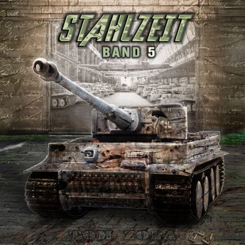 Tom Zola - STAHLZEIT Band 5: "Himmlers große Stunde" – Der andere 2. Weltkrieg (Stahlzeit - Alternativweltgeschichte über einen anderen 2. Weltkrieg, Band 5)