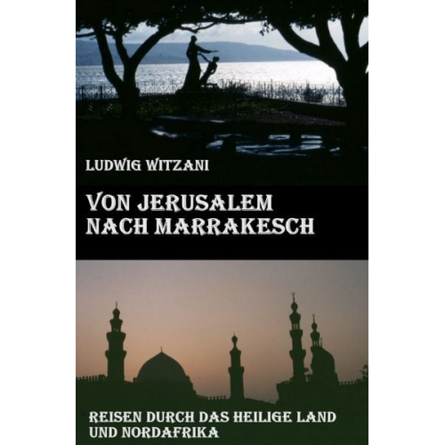 Ludwig Witzani - Weltreisen / Von Jerusalem nach Marrakesch