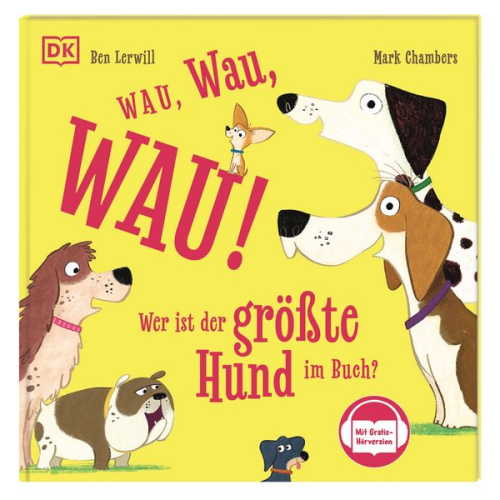Ben Lerwill - Wau, Wau, WAU! Wer ist der größte Hund im Buch?
