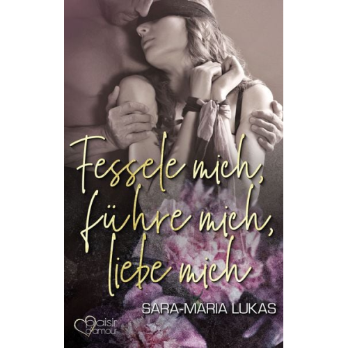 Sara-Maria Lukas - Fessele mich, führe mich, liebe mich