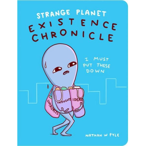 Nathan W. Pyle - Strange Planet: Existence Chronicle