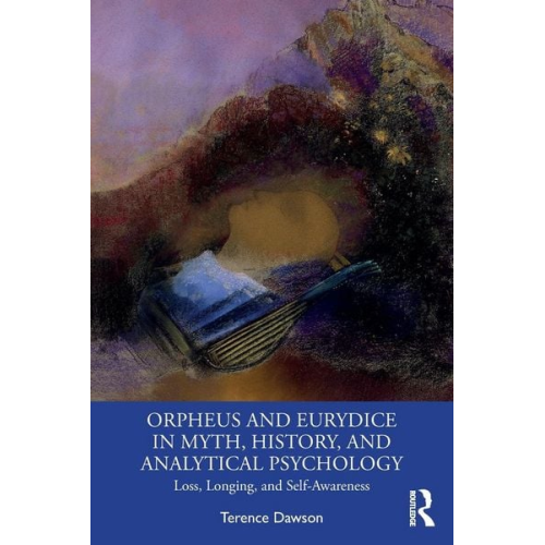 Terence Dawson - Orpheus and Eurydice in Myth, History, and Analytical Psychology