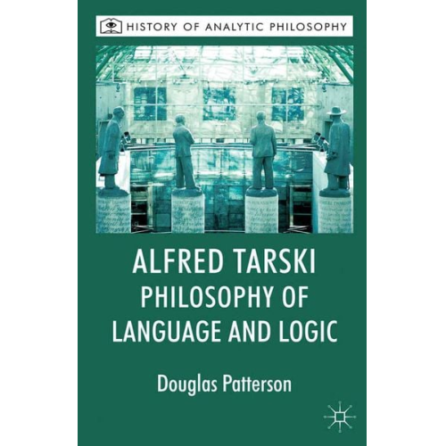 Douglas Patterson Michael Beaney - Alfred Tarski: Philosophy of Language and Logic