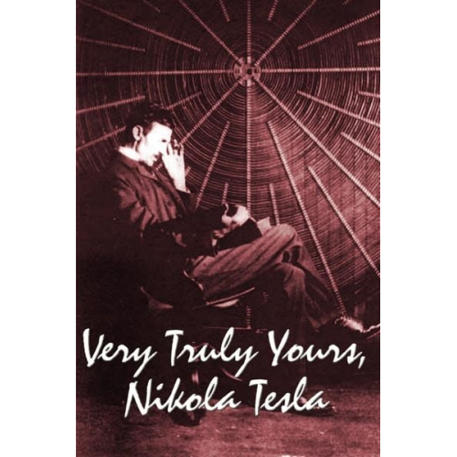 Nikola Tesla - Very Truly Yours, Nikola Tesla