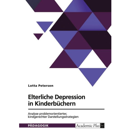 Lotta Petersen - Elterliche Depression in Kinderbüchern. Analyse problemorientierter, kindgerechter Darstellungsstrategien