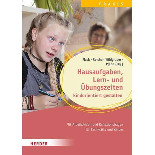 Lisa Flack Andreas Wildgruber Melanie Reiche - Hausaufgaben, Lern- und Übungszeiten kindorientiert gestalten. Mit Arbeitshilfen und Reflexionsfragen für Fachkräfte und Kinder