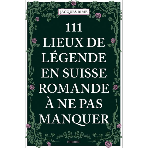 Jacques Rime - 111 Lieux de légende en Suisse romande à ne pas manquer