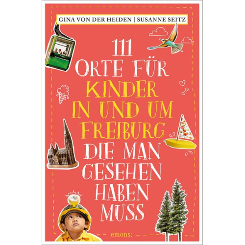 Gina der Heiden Susanne Seitz - 111 Orte für Kinder in und um Freiburg, die man gesehen haben muss
