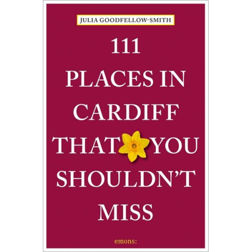 Julia Goodfellow-Smith - 111 Places in Cardiff That You Shouldn't Miss