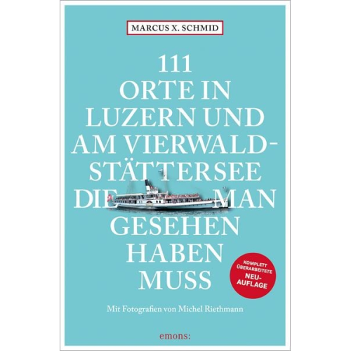Marcus X. Schmid - 111 Orte in Luzern und am Vierwaldstättersee, die man gesehen haben muss