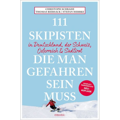 Christoph Schrahe Stefan Herbke Thomas Biersack - 111 Skipisten, die man gefahren sein muss (Deutschland, Schweiz, Österreich & Südtirol)