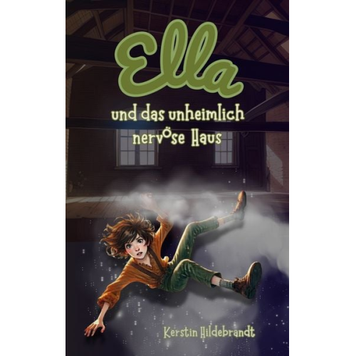 Kerstin Hildebrandt - Ella und das unheimlich nervöse Haus
