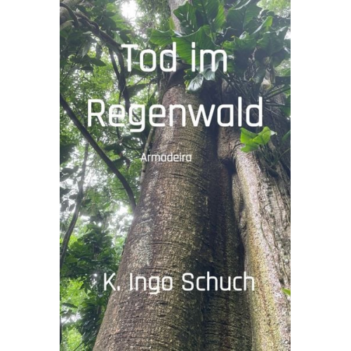 K. Ingo Schuch - Tod im Regenwald
