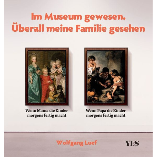 Wolfgang Luef - Im Museum gewesen. Überall meine Familie gesehen