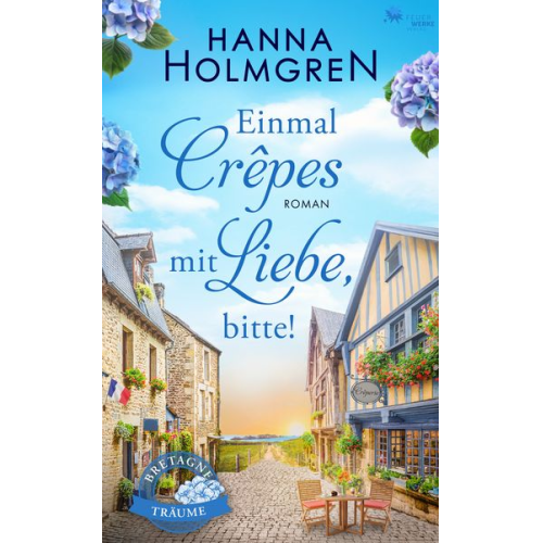 Hanna Holmgren - Einmal Crepes mit Liebe, bitte! (Bretagne-Träume)