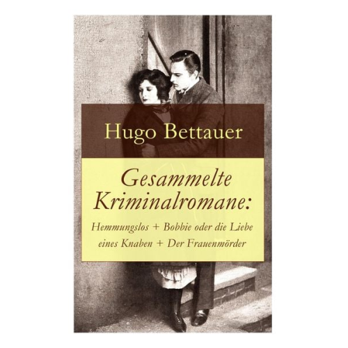Hugo Bettauer - Gesammelte Kriminalromane