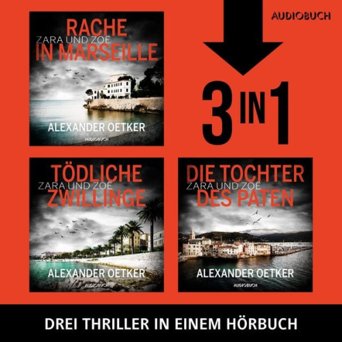 Alexander Oetker - Die Zara und Zoë–Trilogie (Rache in Marseille, Tödliche Zwillinge, Die Tochter des Paten)