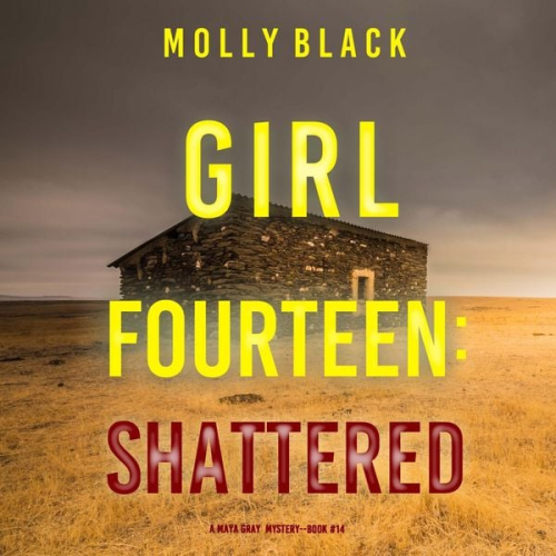 Molly Black - Girl Fourteen: Shattered (A Maya Gray FBI Suspense Thriller—Book 14)