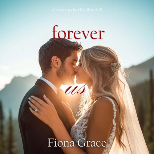 Fiona Grace - Forever Us (Always Ashville—Book 5)