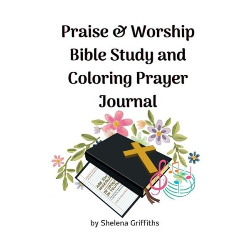 Shelena Griffiths - Praise & Worship Bible Study and Coloring Prayer Journal