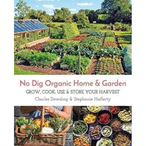 Charles Dowding Stephanie Hafferty - No Dig Organic Home & Garden