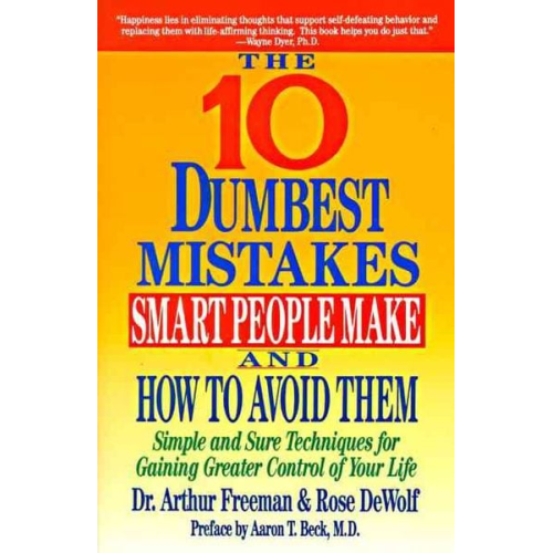 Arthur Freeman - 10 Dumbest Mistakes Smart People Make and How to Avoid Them