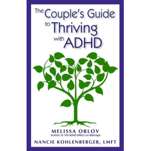 Melissa Orlov Nancie Kohlenberger - The Couple's Guide to Thriving with ADHD