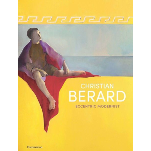 Célia Bernasconi Pierre Passebon Jérôme Hanover - Christian Bérard: Eccentric Modernist