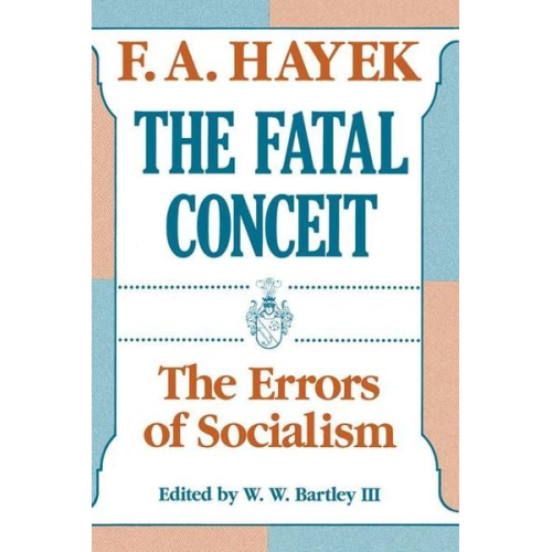 F. A. Hayek - The Fatal Conceit