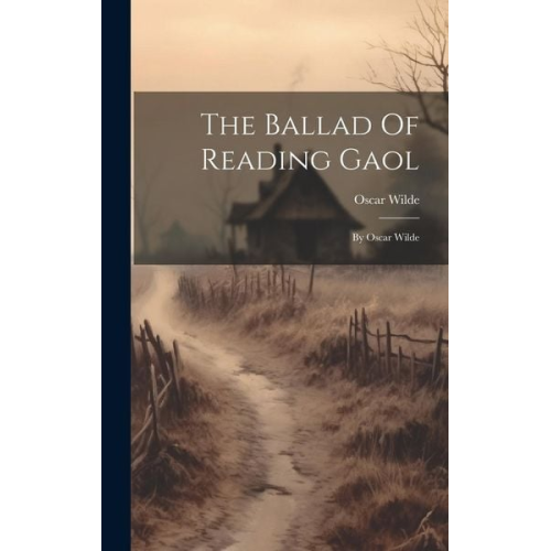 Oscar Wilde - The Ballad Of Reading Gaol: By Oscar Wilde