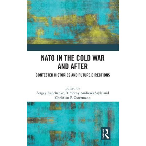 Sergey Sayle  Timothy Andrews Ostermann Radchenko - NATO in the Cold War and After