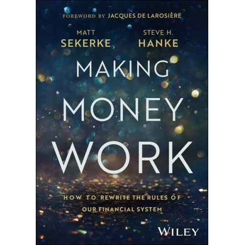 Matt Sekerke Steve H. Hanke - Making Money Work
