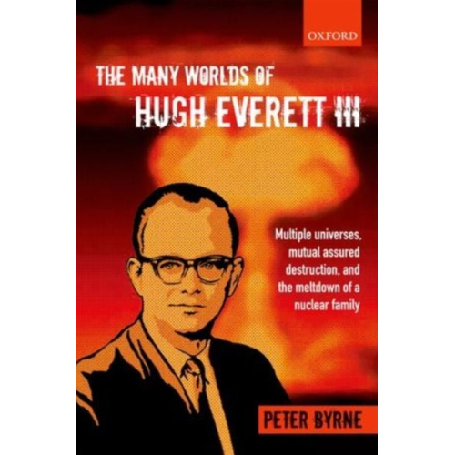 Peter Byrne - The Many Worlds of Hugh Everett III
