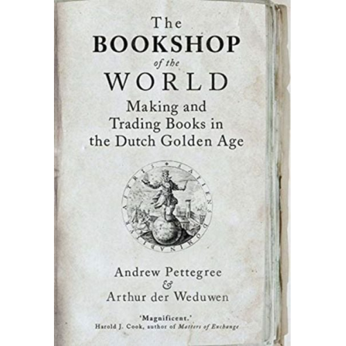 Andrew Pettegree Arthur der Weduwen - The Bookshop of the World