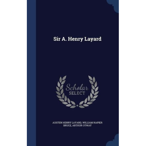Austen Henry Layard William Napier Bruce Arthur Otway - Sir A. Henry Layard