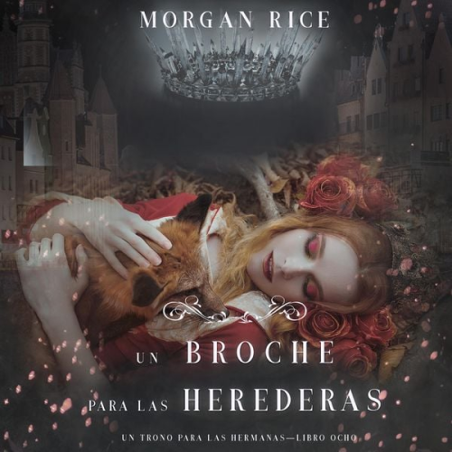 Morgan Rice - Un Broche para las Herederas (Un Trono para Las Hermanas—Libro Ocho)