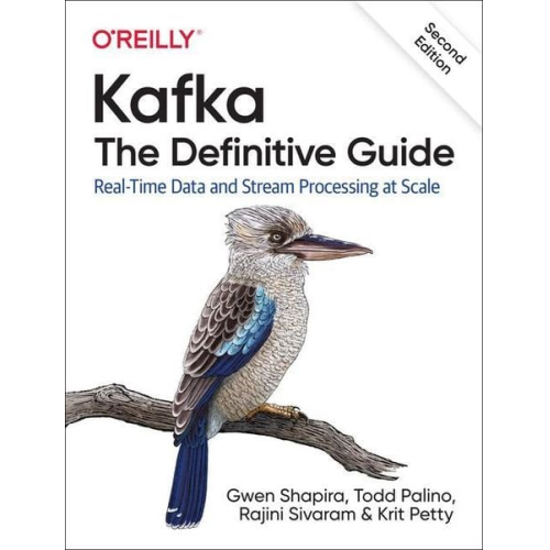 Gwen Shapira Todd Palino Rajini Sivaram Krit Petty - Kafka: The Definitive Guide