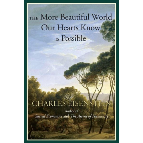 Charles Eisenstein - The More Beautiful World Our Hearts Know Is Possible