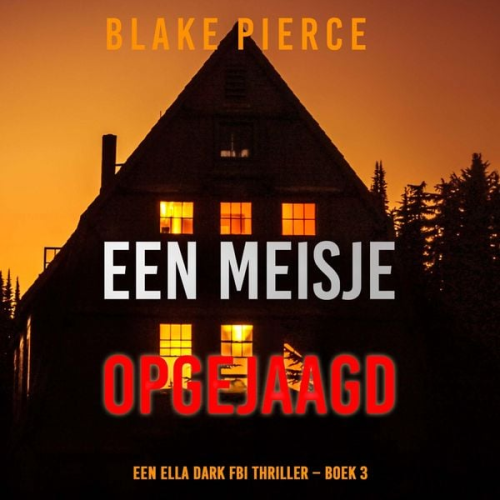 Blake Pierce - Een Meisje Opgejaagd (Een Ella Dark FBI Thriller – Boek 3)