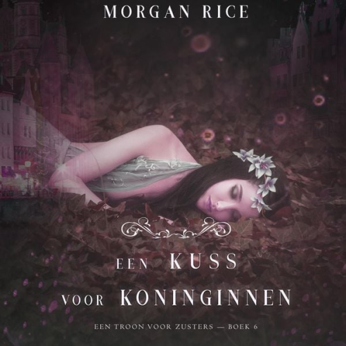 Morgan Rice - Een Kus Voor Koninginnen (Een Troon voor Zusters—Boek Zes)