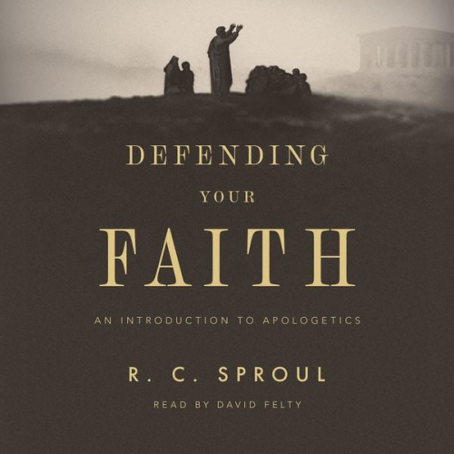 R. C. Sproul - Defending Your Faith