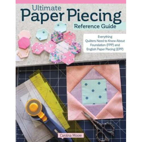 Carolina Moore - Ultimate Paper Piecing Reference Guide
