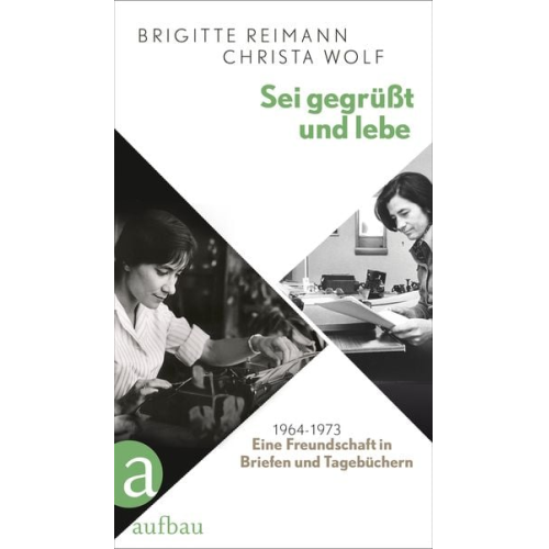 Brigitte Reimann Christa Wolf - Sei gegrüßt und lebe