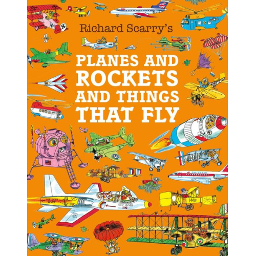Richard Scarry - Planes and Rockets and Things That Fly
