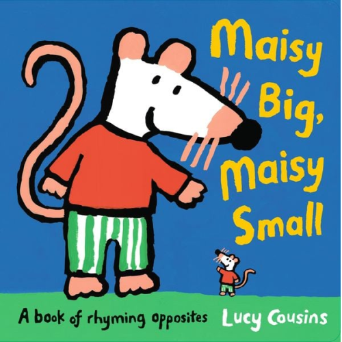 Lucy Cousins - Maisy Big, Maisy Small: A Book of Rhyming Opposites