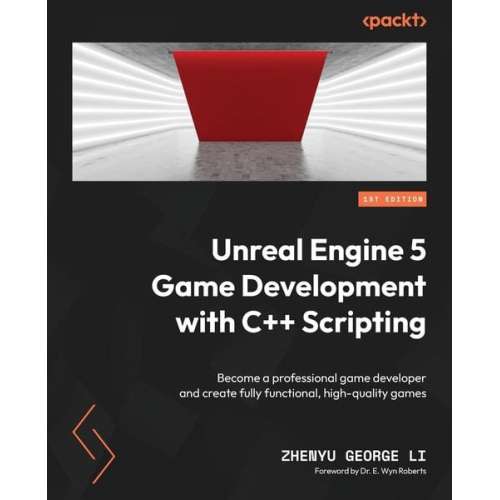Zhenyu George Li - Unreal Engine 5 Game Development with C++ Scripting