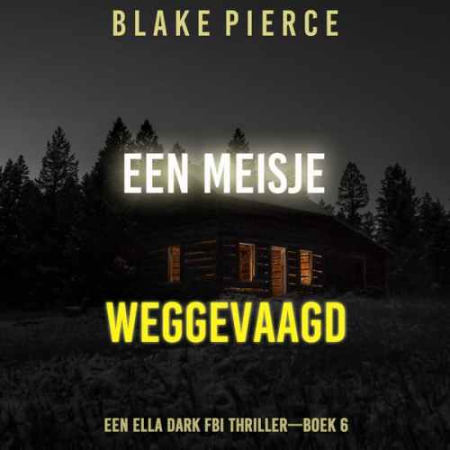 Blake Pierce - Een Meisje Weggevaagd (Een Ella Dark FBI Thriller—Boek 6)
