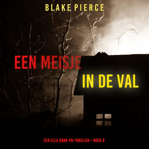 Blake Pierce - Een Meisje in de Val (Een Ella Dark FBI Thriller—Boek 8)