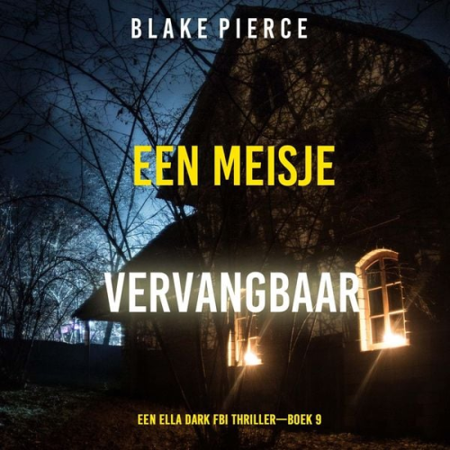 Blake Pierce - Een Meisje Vervangbaar (Een Ella Dark FBI Thriller—Boek 9)